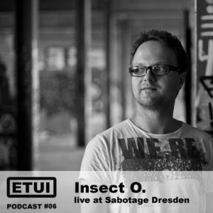 Etui Podcast #06: Insect O. Live At Sabotage Dresden